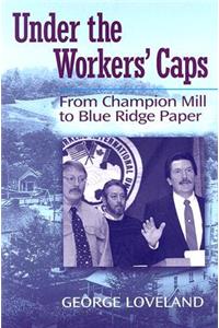 Under the Workers' Caps: From Champion Mill to Blue Ridge Paper