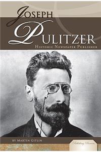 Joseph Pulitzer: Historic Newspaper Publisher