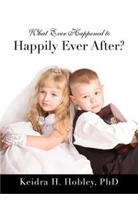 What Ever Happened to Happily Ever After?