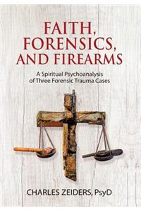 Faith, Forensics, and Firearms