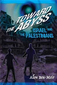 Toward the Abyss: Israel and the Palestinians