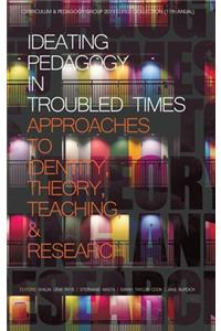 Ideating Pedagogy in Troubled Times