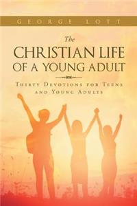 The Christian Life of a Young Adult: Thirty Devotions for Teens and Young Adults