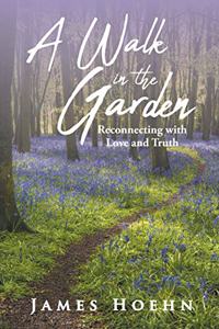 A Walk in the Garden: Reconnecting with Love and Truth