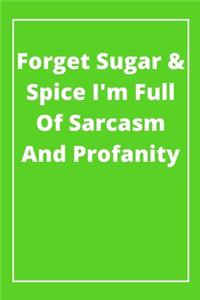 Forget Sugar & Spice I'm Full Of Sarcasm And Profanity