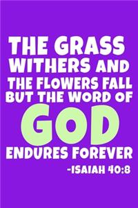 The Grass Withers And The Flowers Fall But The Word Of God Endures Forever - Isaiah 40