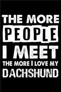 The More People I Meet The More I Love My Dachshund