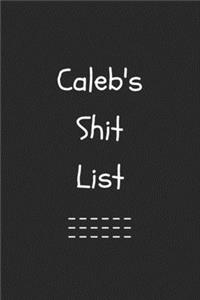 Caleb's Shit List. Funny Lined Notebook to Write In/Gift For Dad/Uncle/Date/Boyfriend/Husband/Friend/For anyone Named Caleb