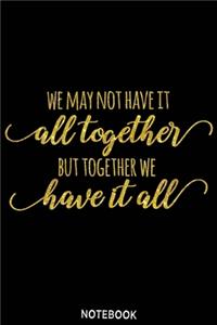 We may not have it all to gether but together we have it all Notebook: Blank Composition Book, family journal, Notebook for family: Lined Notebook / Journal Gift, 110 Pages, 6x9, Soft Cover, Matte Finish