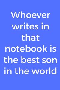 Whoever writes in that notebook is the best son in the world