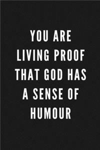You Are Living Proof That God Has A Sense Of Humour
