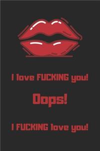 I Love Fucking You! Oops! I Fucking love You! Lined Notebook for lovers