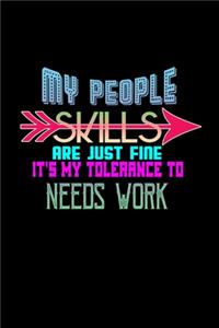 My People Skills Are Just Fine. It's My Tolerance To Needs Work