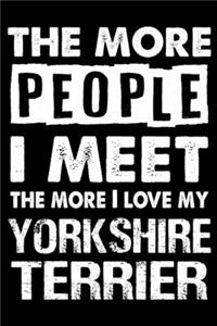 The More People I Meet The More I Love My Yorkshire terrier