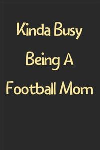 Kinda Busy Being A Football Mom