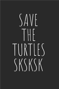 Save The Turtles Sksksk