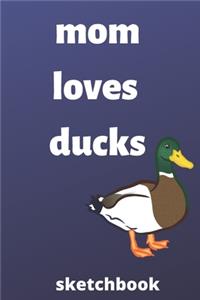 Mom loves ducks sketchbook