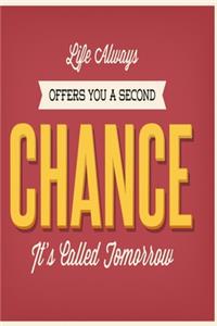 Life always offers you a second chance - It's called tomorrow