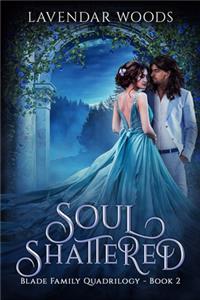 Soul Shattered - A Blade Family Quadrilogy - Book 2