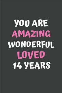 You Are Amazing Wonderful Loved 14 Years