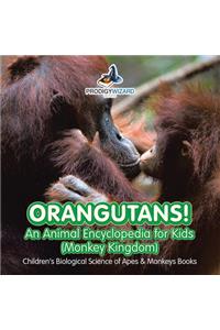 Orangutans! An Animal Encyclopedia for Kids (Monkey Kingdom) - Children's Biological Science of Apes & Monkeys Books