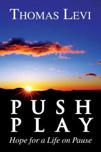 Push Play: Hope for a Life on Pause