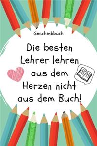 Geschenkbuch Die Besten Lehrer Lehren Aus Dem Herzen Nicht Aus Dem Buch!