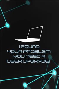 I Found Your Problem. You Need A User Upgrade!