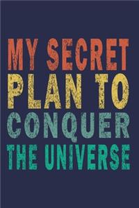 My Secret Plan to Conquer the Universe