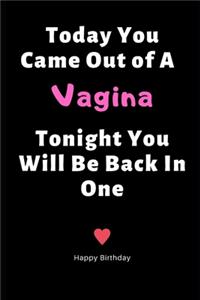 Today You Came Out of A Vagina Tonight You Will Be Back In One