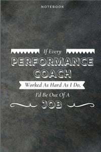 If Every Performance Coach Worked As Hard As I Do, I'd Be Out Of A Job