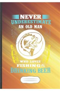 Never Underestimate an Old Man Who Loves Fishing & Drinking Beer