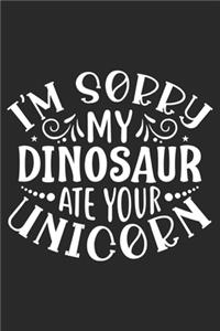 I'm Sorry My Dinosaur Ate Your Unicorn