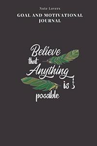 Believe That Anything Is Possible - Goal and Motivational Journal