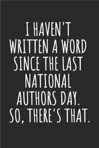 I Haven't Written a Word Since the Last National Authors Day. So, There's That.