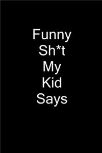 Funny Sh*t My Kid Says