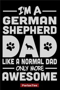 I'm A German Shepherd Dad Like A Normal Dad Only More Awesome