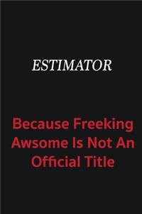 Estimator because freeking awsome is not an official title