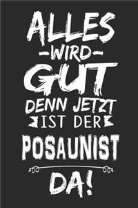 Alles wird gut denn jetzt ist der Posaunist da