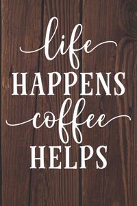 Life Happens Coffee Helps