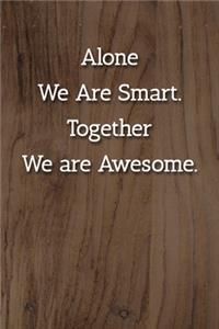 Alone We Are Smart. Together We are Awesome. Notebook