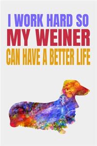 I Work Hard So My Weiner Can Have A Better Life