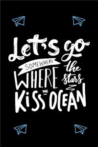 Let's Go Where The Stars Kiss The Ocean