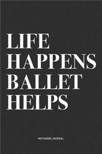 Life Happens Ballet Helps