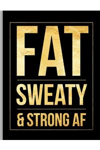 Fat Sweaty & Strong AF