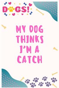 My dog thinks I'm a catch