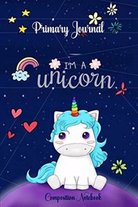 I'm a Unicorn Primary Composition Notebook: Ruled Journal Composition Book For Girls, Early Childhood to Kindergarten, Lined Journal 110 Pages 6"x9"