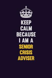 Keep Calm Because I Am A Senior Crisis Adviser