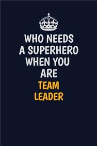 Who Needs A Superhero When You Are Team Leader