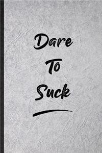 Dare To Suck